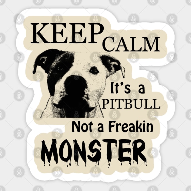 keep calm its a pitbull not a freakin monster Sticker by hottehue